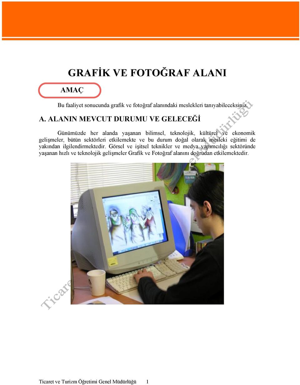 AÇ Bu faaliyet sonucunda grafik ve fotoğraf alanındaki meslekleri tanıyabileceksiniz. A.