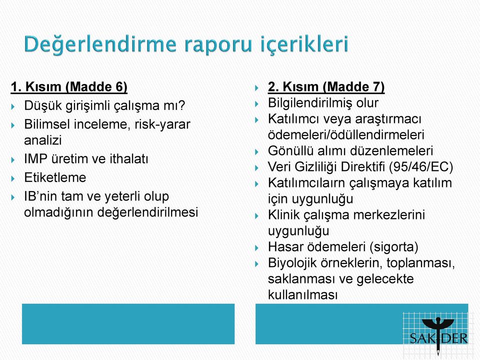 2. Kısım (Madde 7) Bilgilendirilmiş olur Katılımcı veya araştırmacı ödemeleri/ödüllendirmeleri Gönüllü alımı düzenlemeleri Veri