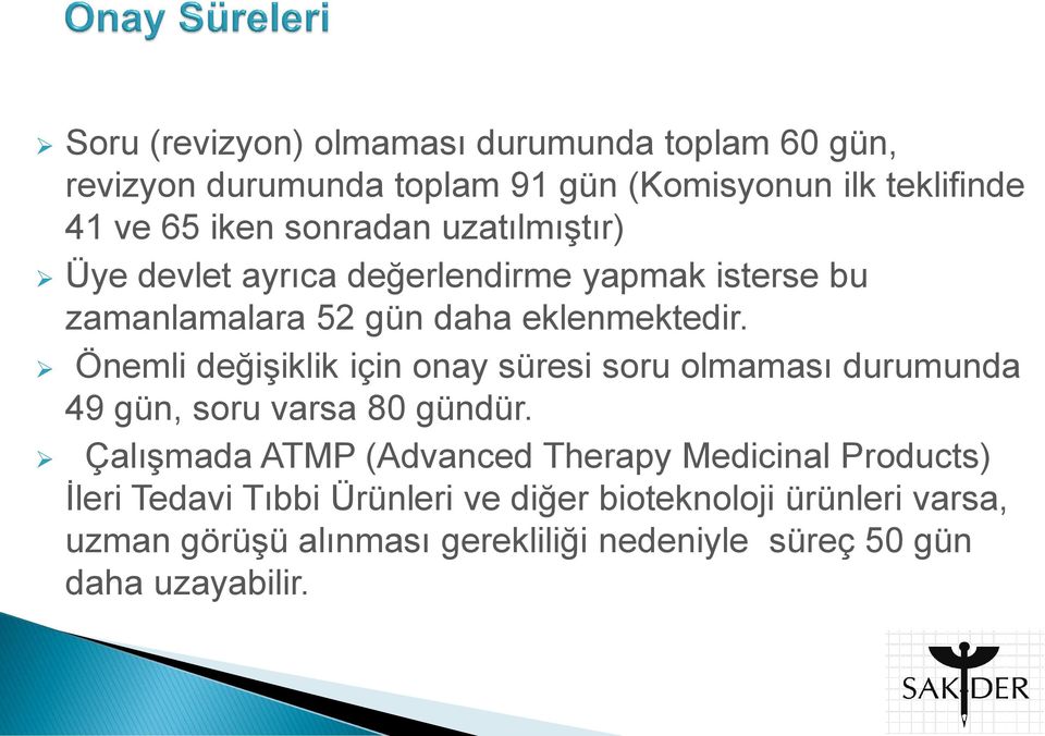 Önemli değişiklik için onay süresi soru olmaması durumunda 49 gün, soru varsa 80 gündür.