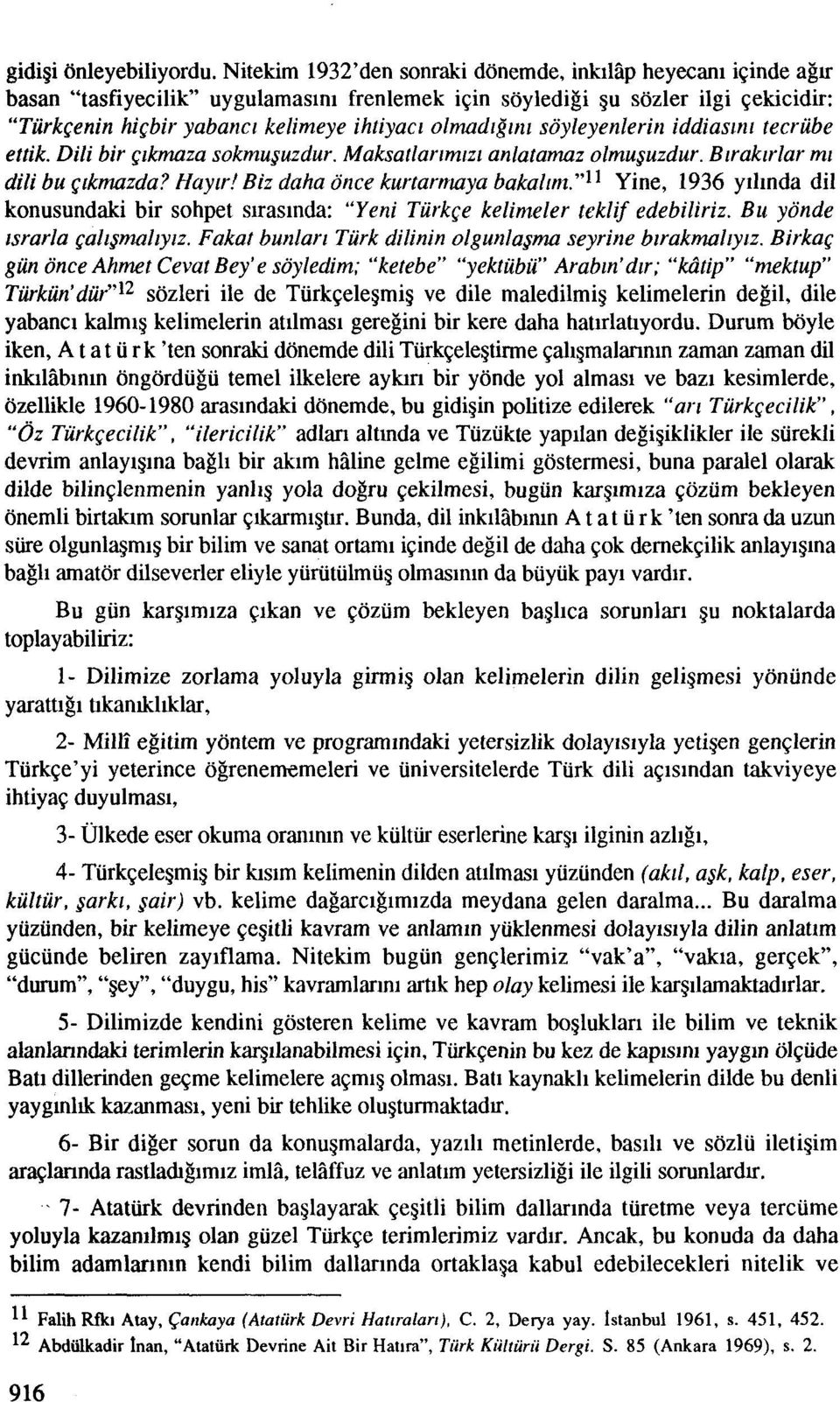 olmadlglni soyleyenlerin iddiasrnl recrube ettik. Dili bir cikmaza sokmu~uzdur. Maksarlarrmrzl anlatamaz olmu~uzdur. Birakirlar mi dili bu cikmazda? Hayv! Biz daha once kurtarnraya bakalmz.