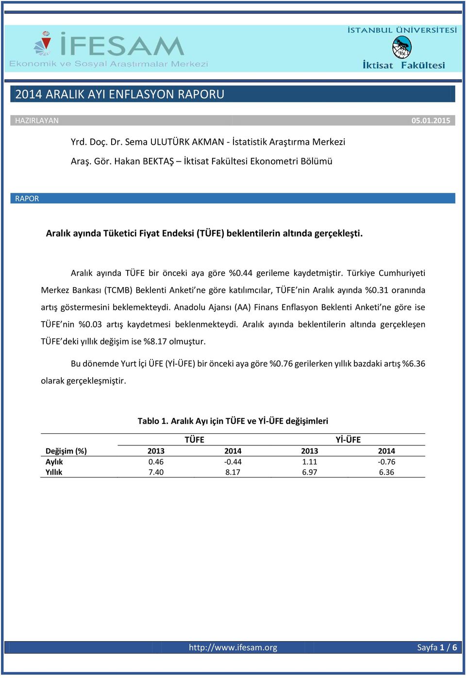 44 gerileme kaydetmiştir. Türkiye Cumhuriyeti Merkez Bankası (TCMB) Beklenti Anketi ne göre katılımcılar, TÜFE nin Aralık ayında %0.31 oranında artış göstermesini beklemekteydi.