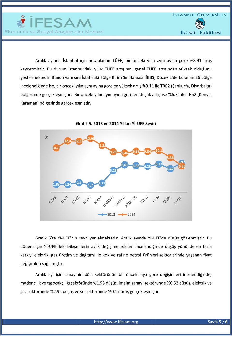 Bunun yanı sıra İstatistiki Bölge Birim Sınıflaması (İBBS) Düzey 2 de bulunan 26 bölge incelendiğinde ise, bir önceki yılın aynı ayına göre en yüksek artış %9.