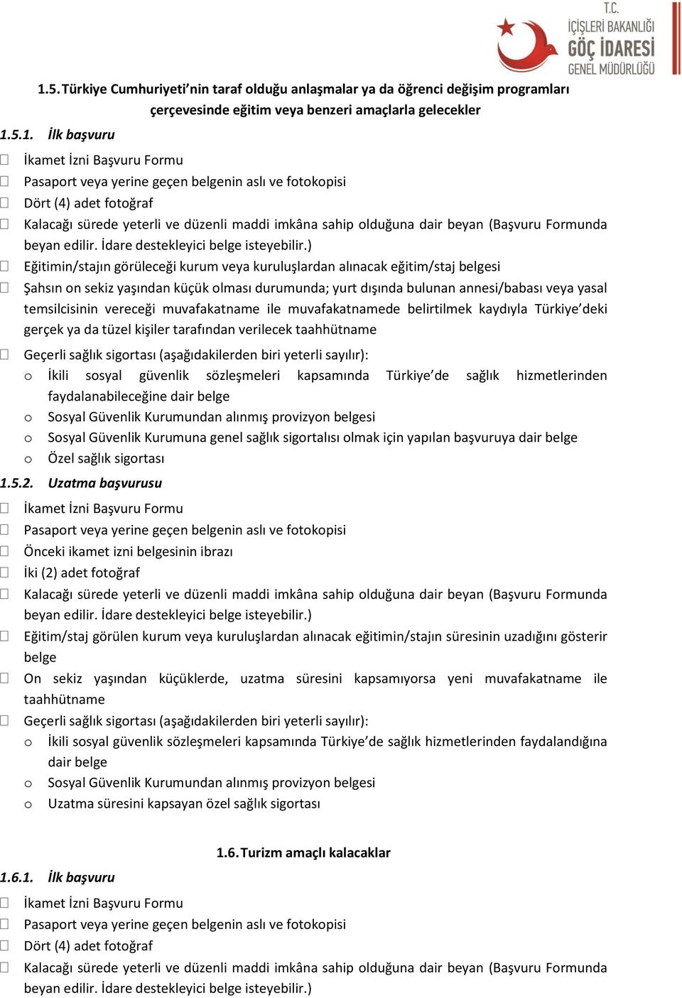 kişiler tarafından verilecek Ssyal Güvenlik Kurumuna genel sağlık sigrtalısı lmak için yapılan başvuruya 1.5.2.