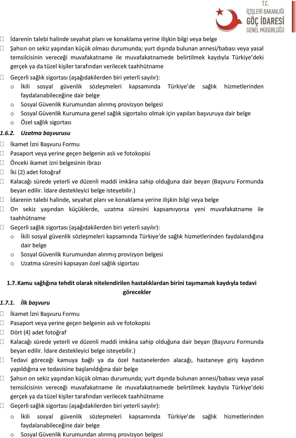 Uzatma başvurusu İdarenin talebi halinde, seyahat planı ve knaklama yerine ilişkin bilgi veya belge On sekiz yaşından küçüklerde, uzatma süresini kapsamıyrsa yeni muvafakatname ile faydalandığına 1.7.