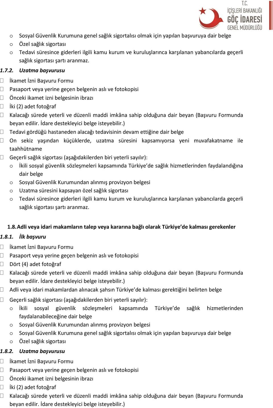 Uzatma başvurusu Tedavi gördüğü hastaneden alacağı tedavisinin devam ettiğine On sekiz yaşından küçüklerde, uzatma süresini kapsamıyrsa yeni muvafakatname ile faydalandığına Tedavi süresince