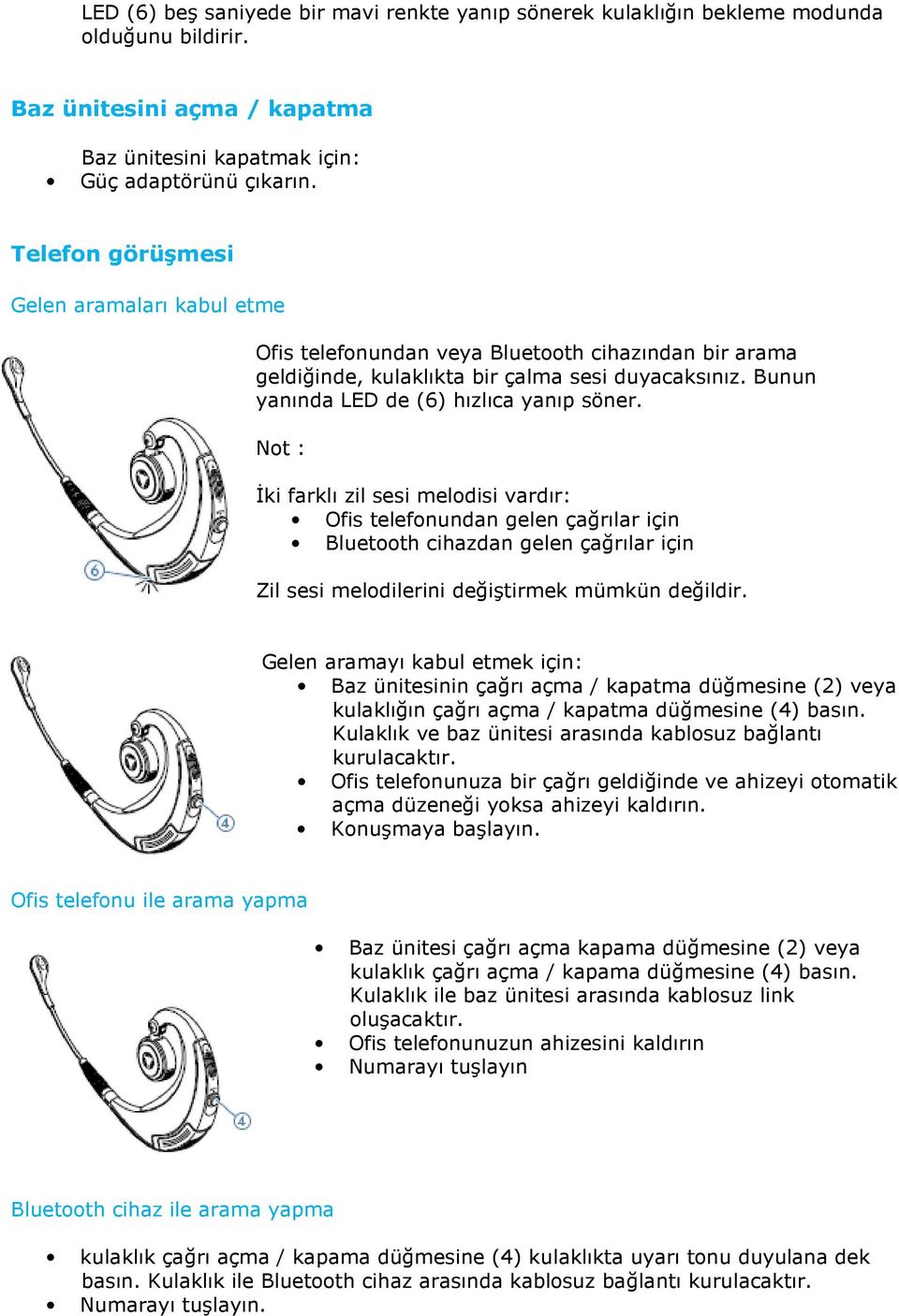 Not : Đki farklı zil sesi melodisi vardır: Ofis telefonundan gelen çağrılar için Bluetooth cihazdan gelen çağrılar için Zil sesi melodilerini değiştirmek mümkün değildir.