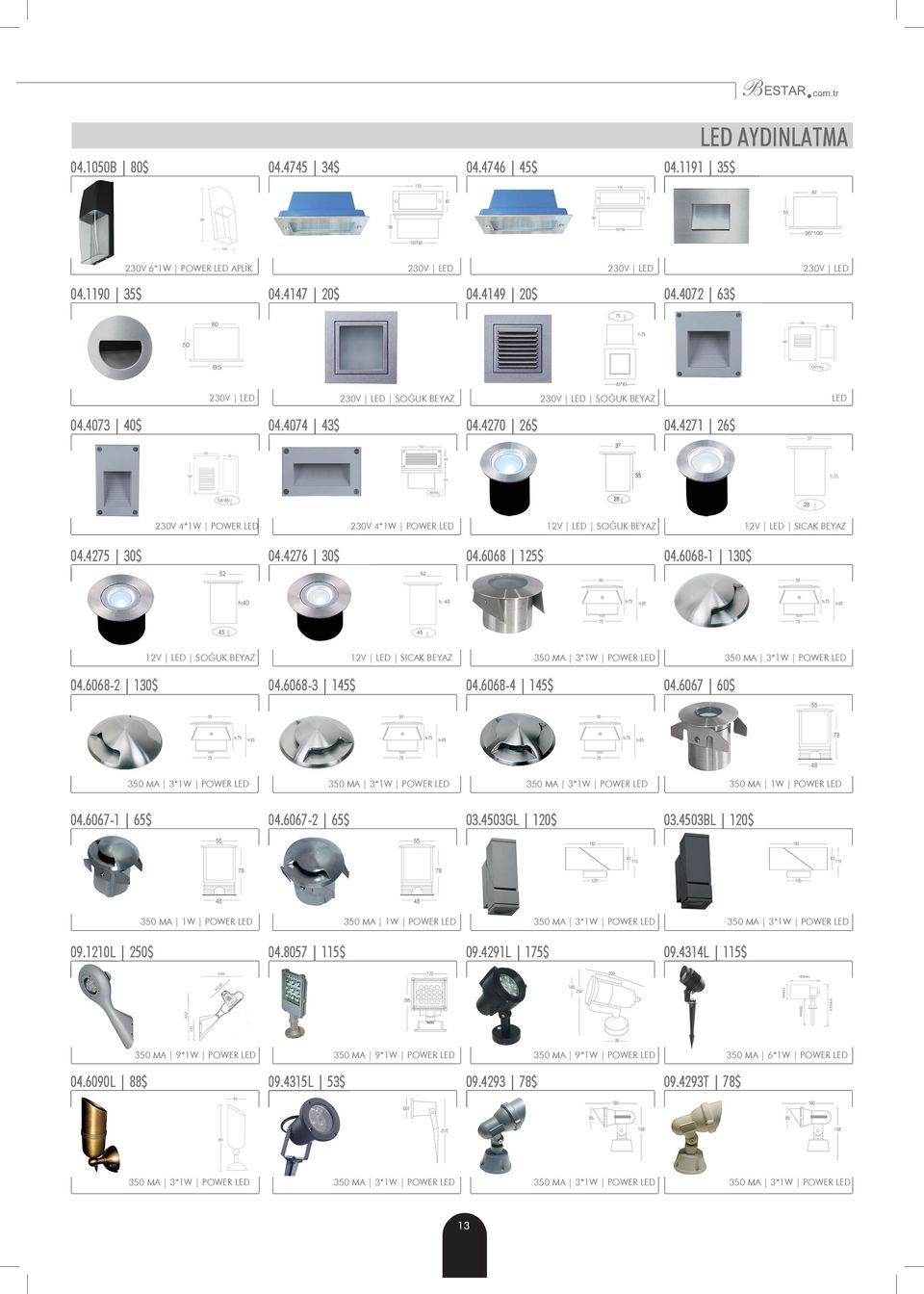 68-1 130$ 52 h: 40 45 12V LED SOĞUK BEYAZ 04.68-2 130$ 04.67-1 65$ 0 MA 1W POWER LED 09.1210L 250$ 0 MA 9*1W POWER LED 04.L 88$ 12V LED SICAK BEYAZ 04.68-3 145$ 04.68-4 145$ 04.67-2 65$ 03.