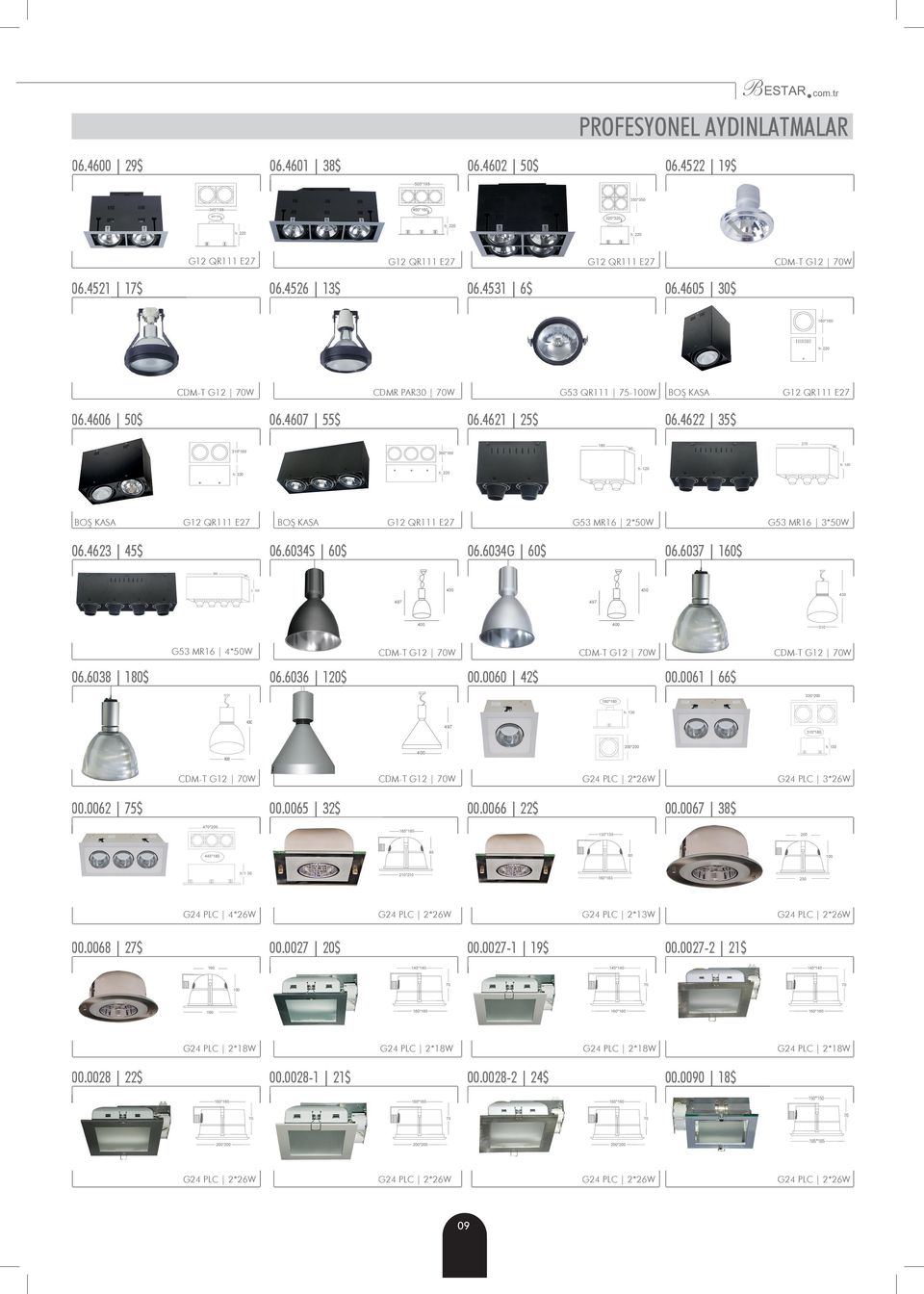 34S $ G12 QR111 06.4622 $ 180 310* BOŞ KASA G53 MR16 2*50W 06.34G $ G53 MR16 3*50W 06.37 $ 430 h: 120 430 497 400 G53 MR16 4*50W 06.38 180$ 430 497 400 CDM-T G12 W 06.36 120$ 310 CDM-T G12 W 00.