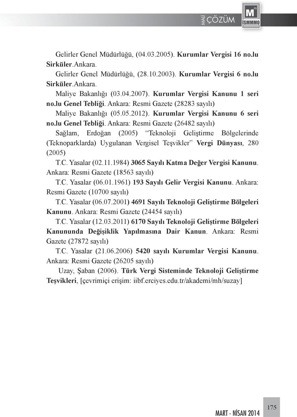 Ankara: Resmi Gazete (28283 sayılı) Maliye Bakanlığı (05.05.2012). Kurumlar Vergisi Kanunu 6 seri no.lu Genel Tebliği.
