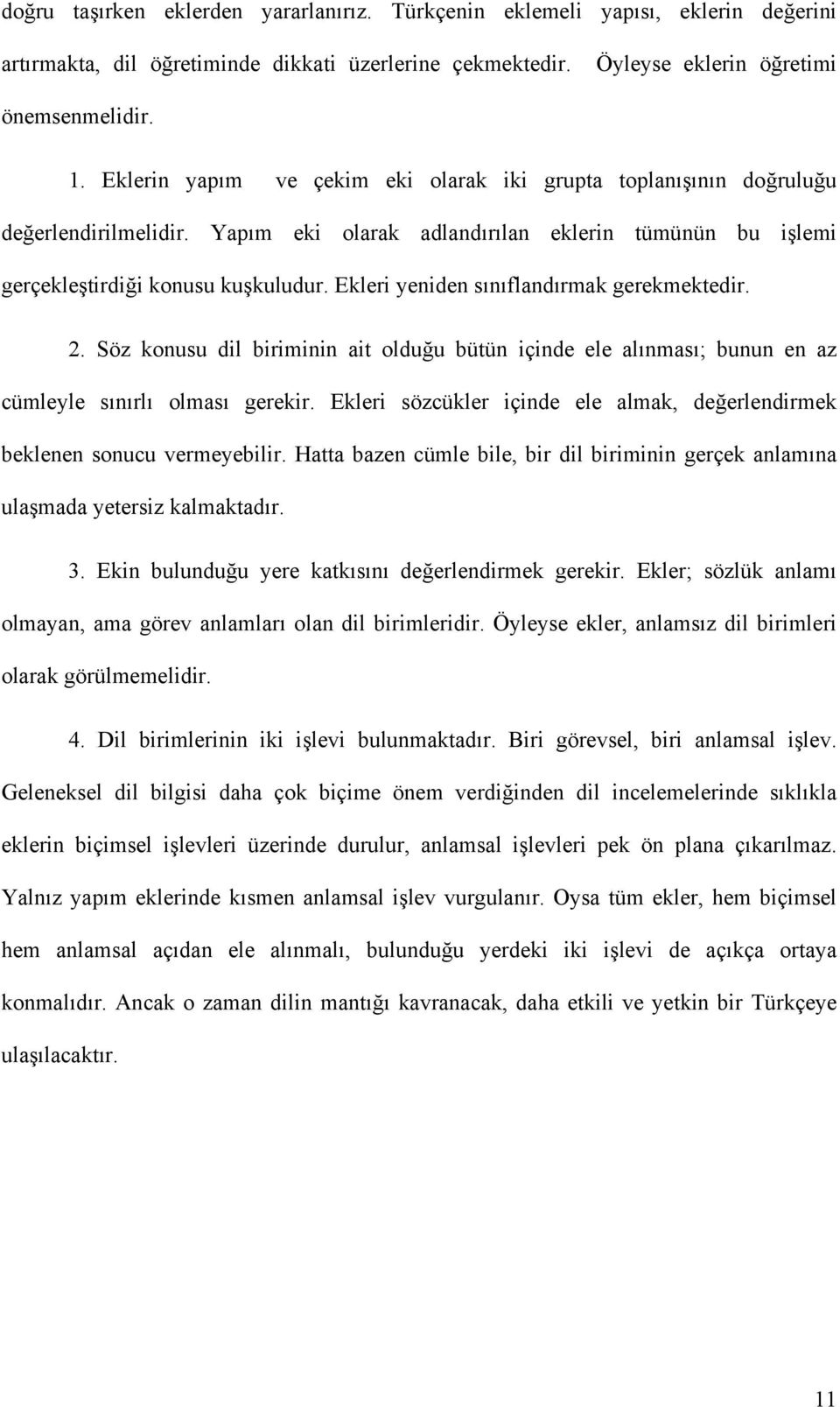 Ekleri yeniden sınıflandırmak gerekmektedir. 2. Söz konusu dil biriminin ait olduğu bütün içinde ele alınması; bunun en az cümleyle sınırlı olması gerekir.