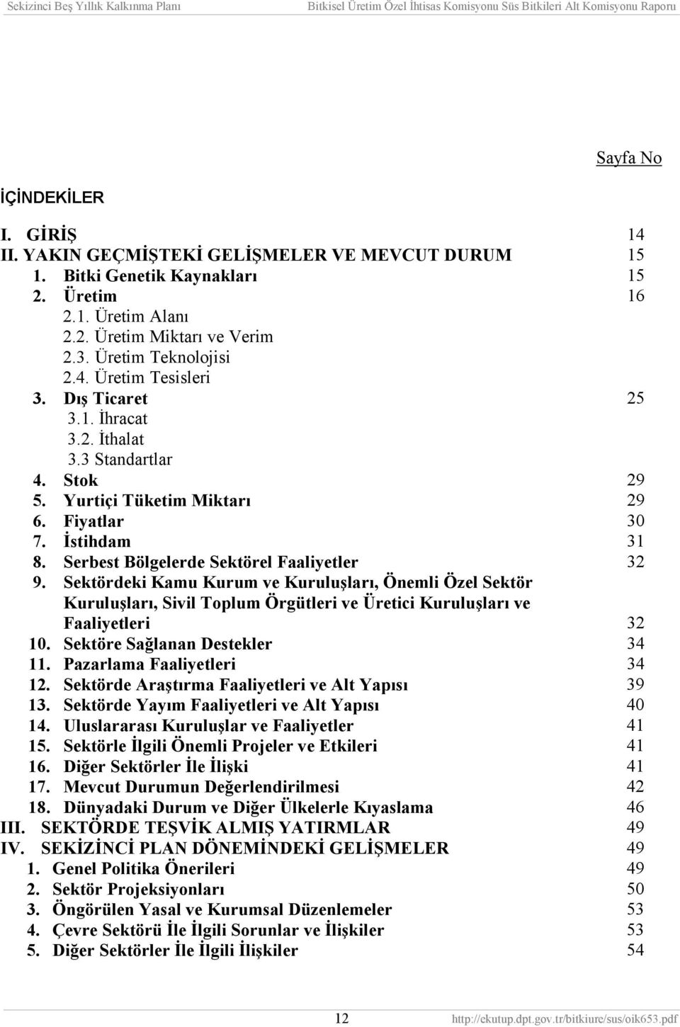 Serbest Bölgelerde Sektörel Faaliyetler 32 9. Sektördeki Kamu Kurum ve Kuruluşlarõ, Önemli Özel Sektör Kuruluşlarõ, Sivil Toplum Örgütleri ve Üretici Kuruluşlarõ ve Faaliyetleri 32 10.