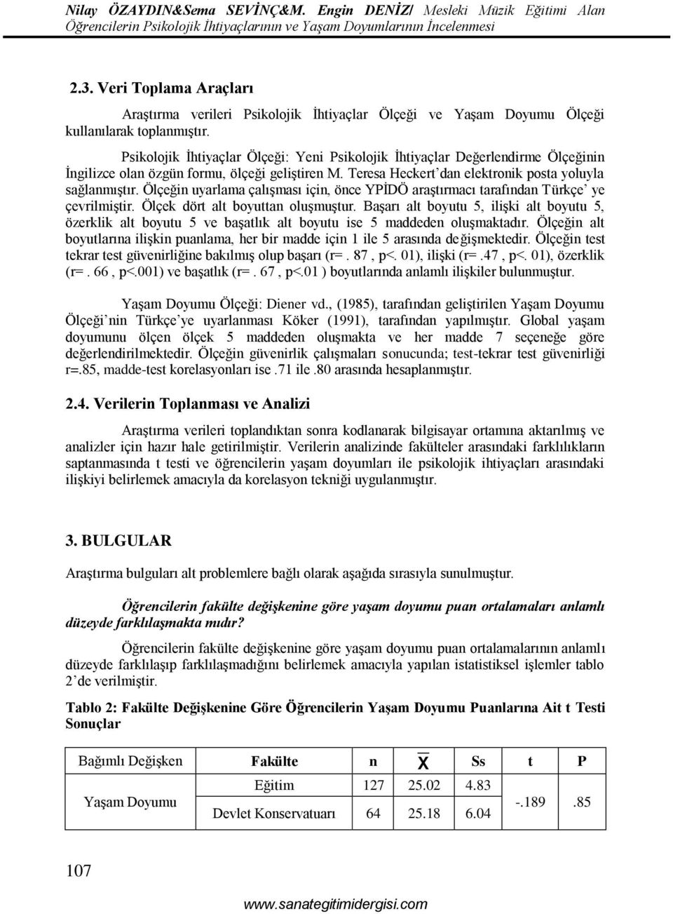 Ölçeğin uyarlama çalışması için, önce YPİDÖ araştırmacı tarafından Türkçe ye çevrilmiştir. Ölçek dört alt boyuttan oluşmuştur.