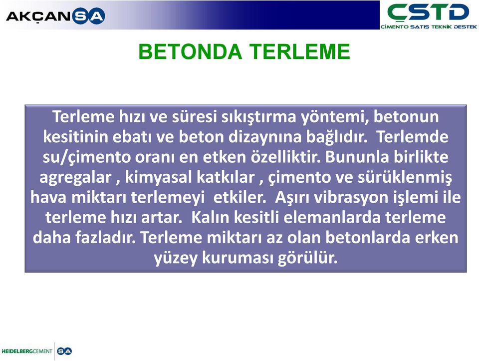 Bununla birlikte agregalar, kimyasal katkılar, çimento ve sürüklenmiş hava miktarı terlemeyi etkiler.