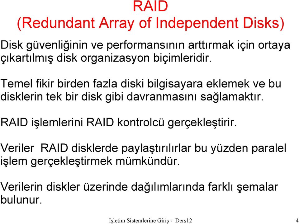 RAID işlemlerini RAID kontrolcü gerçekleştirir.