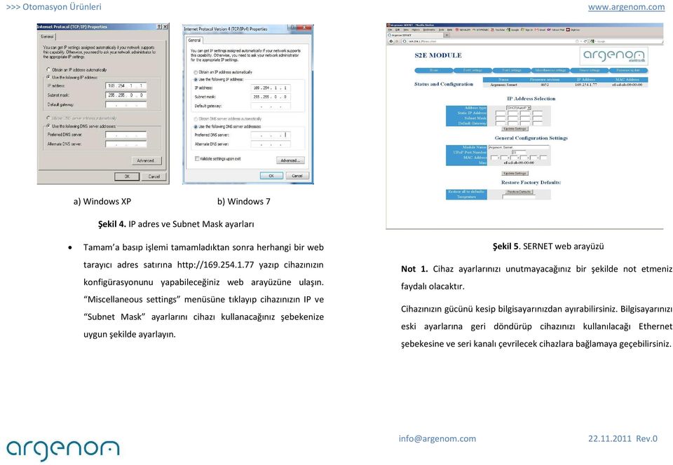 Miscellaneous settings menüsüne tıklayıp cihazınızın IP ve Subnet Mask ayarlarını cihazı kullanacağınız şebekenize uygun şekilde ayarlayın. Şekil 5. SERNET web arayüzü Not 1.