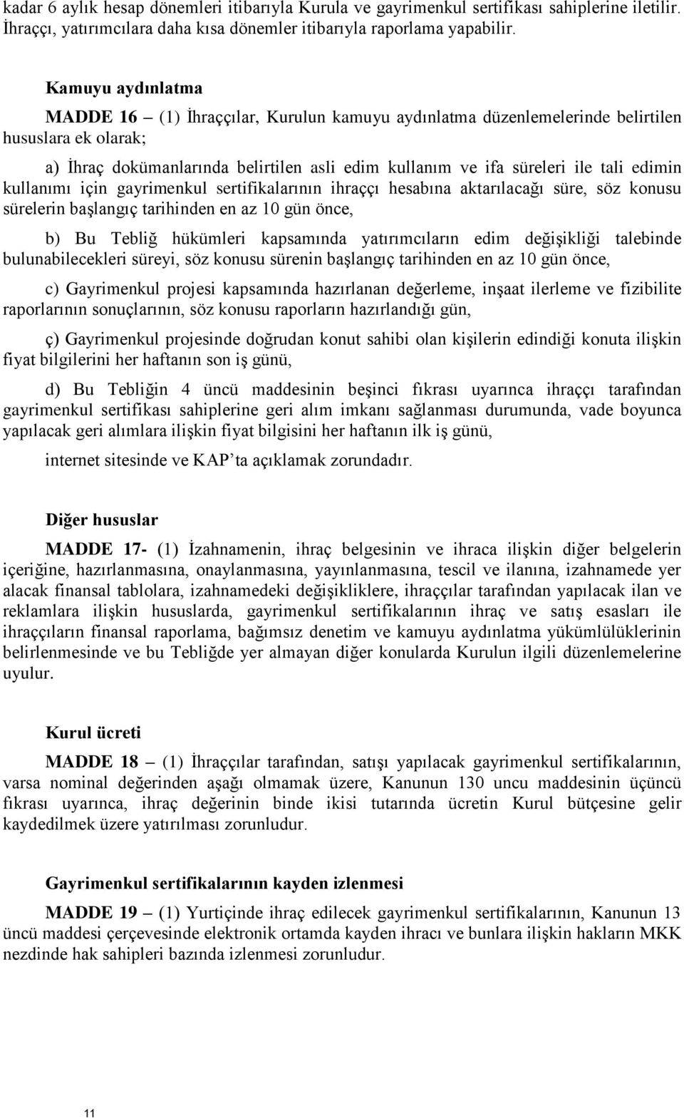 edimin kullanımı için gayrimenkul sertifikalarının ihraççı hesabına aktarılacağı süre, söz konusu sürelerin başlangıç tarihinden en az 10 gün önce, b) Bu Tebliğ hükümleri kapsamında yatırımcıların