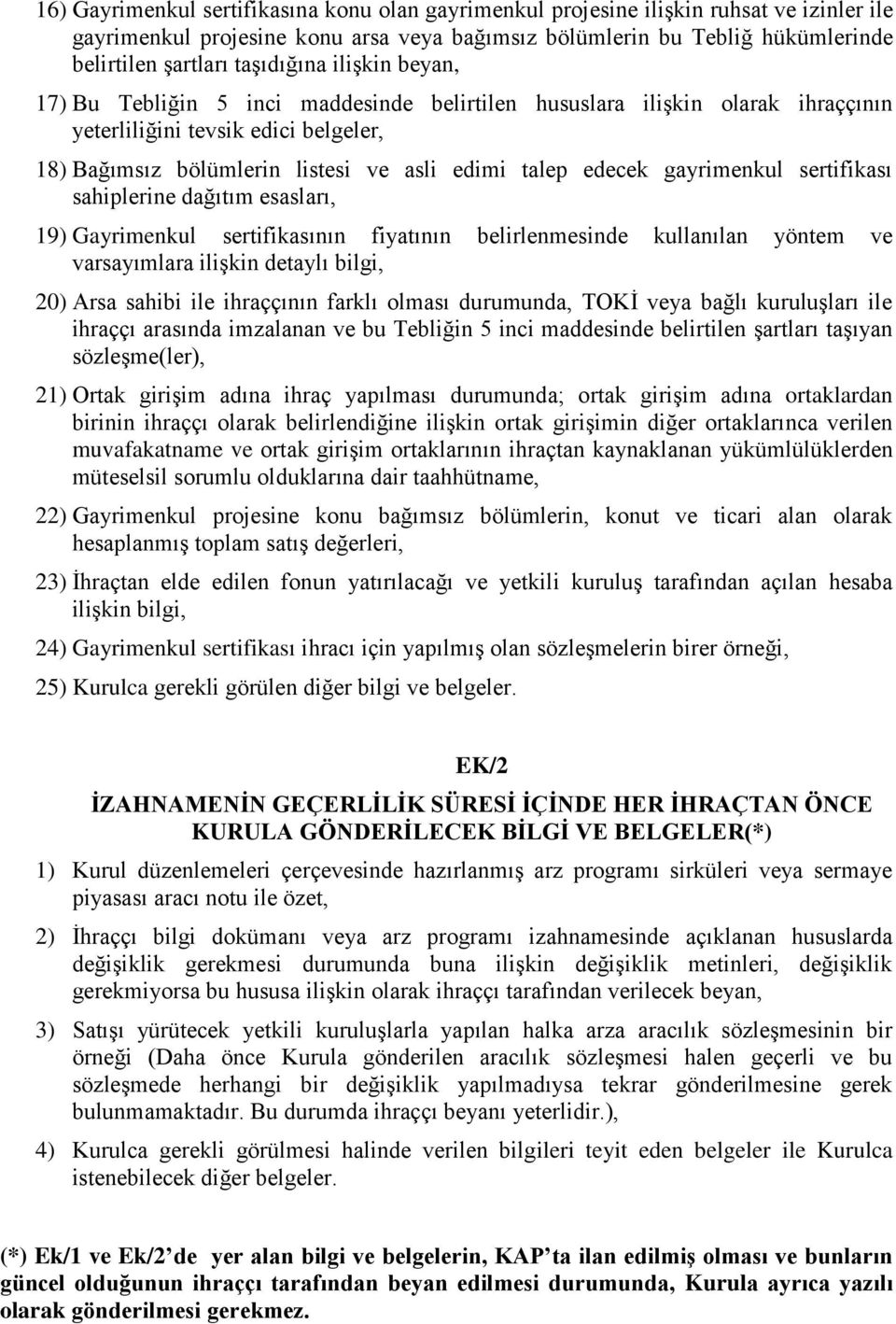 edecek gayrimenkul sertifikası sahiplerine dağıtım esasları, 19) Gayrimenkul sertifikasının fiyatının belirlenmesinde kullanılan yöntem ve varsayımlara ilişkin detaylı bilgi, 20) Arsa sahibi ile