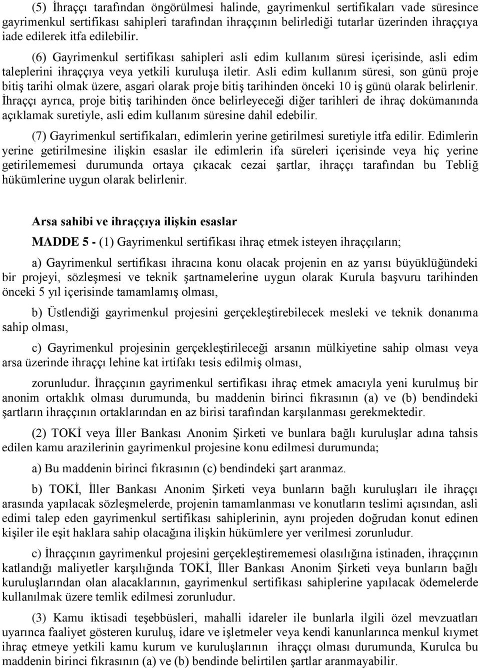 Asli edim kullanım süresi, son günü proje bitiş tarihi olmak üzere, asgari olarak proje bitiş tarihinden önceki 10 iş günü olarak belirlenir.