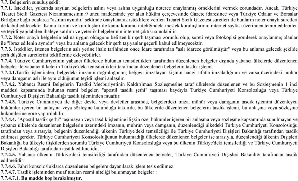 şeklinde onaylanarak isteklilere verilen Ticaret Sicili Gazetesi suretleri ile bunların noter onaylı suretleri de kabul edilecektir.