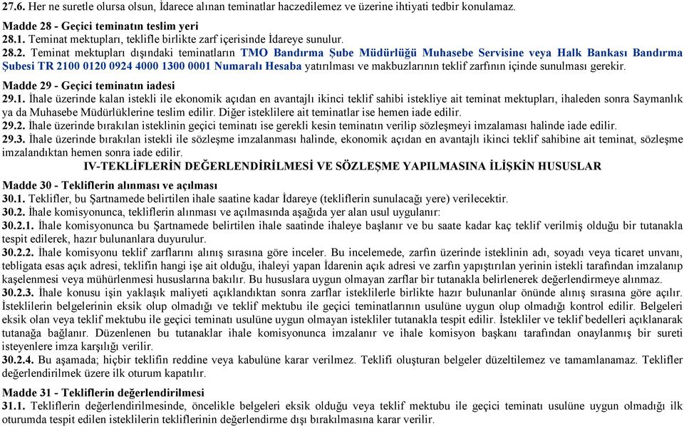 .2. Teminat mektupları dışındaki teminatların TMO Bandırma Şube Müdürlüğü Muhasebe Servisine veya Halk Bankası Bandırma Şubesi TR 2100 0120 0924 4000 1300 0001 Numaralı Hesaba yatırılması ve