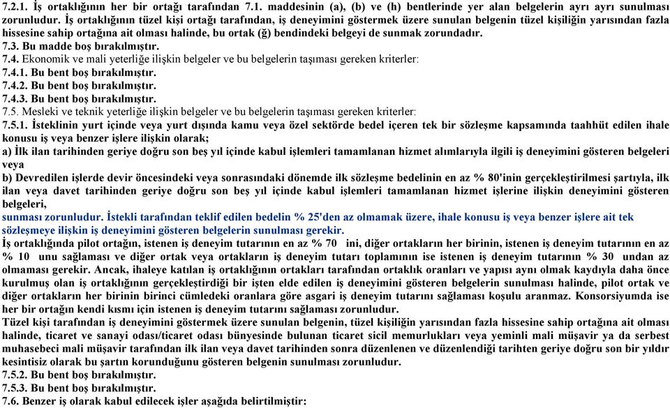 belgeyi de sunmak zorundadır. 7.3. Bu madde boş bırakılmıştır. 7.4. Ekonomik ve mali yeterliğe ilişkin belgeler ve bu belgelerin taşıması gereken kriterler: 7.4.1. Bu bent boş bırakılmıştır. 7.4.2.