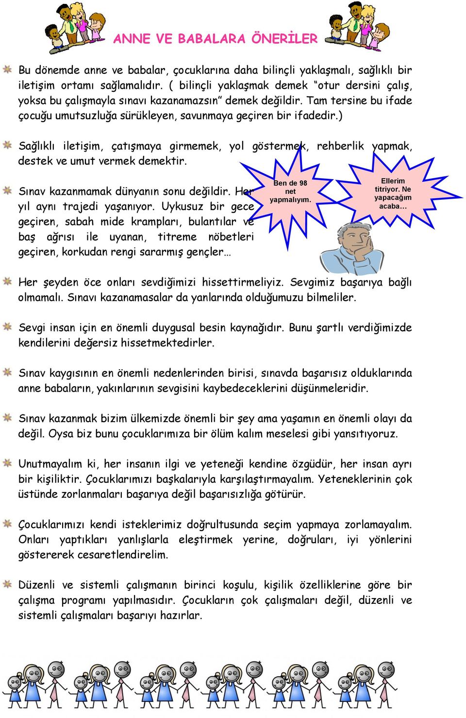 ) Sağlıklı iletişim, çatışmaya girmemek, yol göstermek, rehberlik yapmak, destek ve umut vermek demektir. Sınav kazanmamak dünyanın sonu değildir. Her yıl aynı trajedi yaşanıyor.