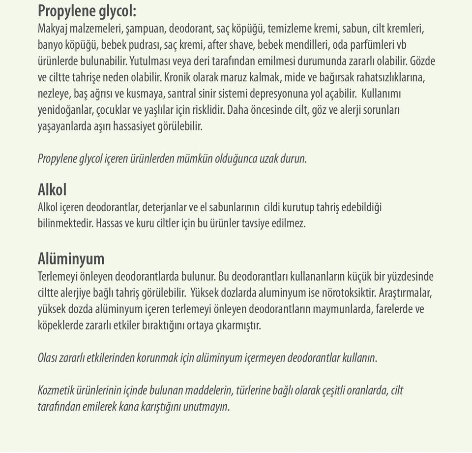 Kronik olarak maruz kalmak, mide ve bağırsak rahatsızlıklarına, nezleye, baş ağrısı ve kusmaya, santral sinir sistemi depresyonuna yol açabilir.