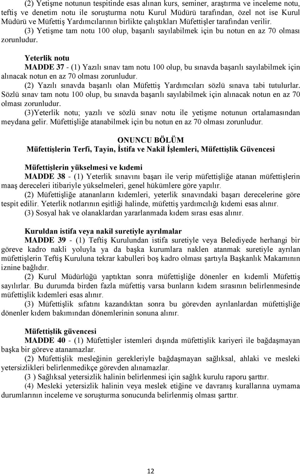 Yeterlik notu MADDE 37 - (1) Yazılı sınav tam notu 100 olup, bu sınavda başarılı sayılabilmek için alınacak notun en az 70 olması zorunludur.