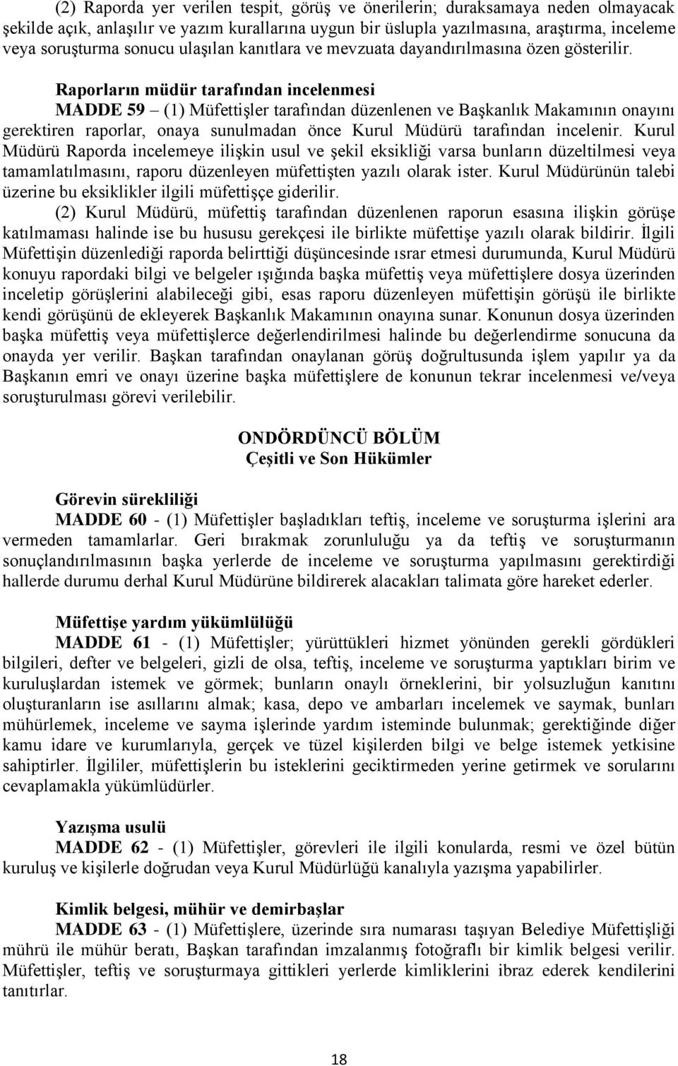 Raporların müdür tarafından incelenmesi MADDE 59 (1) Müfettişler tarafından düzenlenen ve Başkanlık Makamının onayını gerektiren raporlar, onaya sunulmadan önce Kurul Müdürü tarafından incelenir.