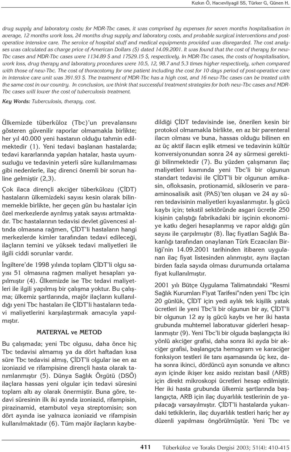 probable surgical interventions and postoperative intensive care. The service of hospital stuff and medical equipments provided was disregarded.