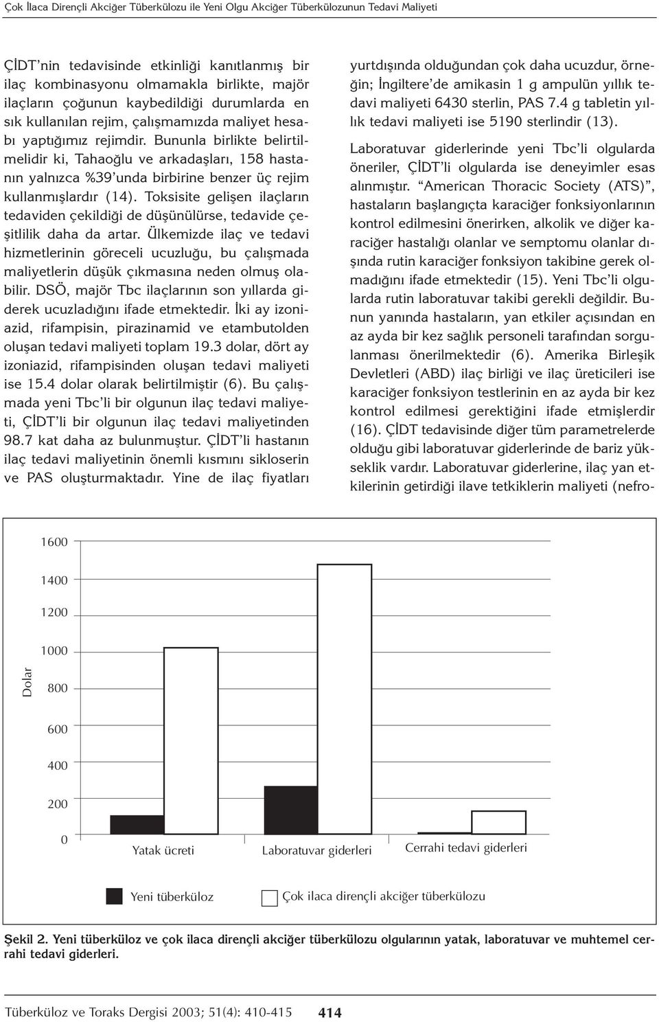 Bununla birlikte belirtilmelidir ki, Tahaoğlu ve arkadaşları, 158 hastanın yalnızca %39 unda birbirine benzer üç rejim kullanmışlardır (14).