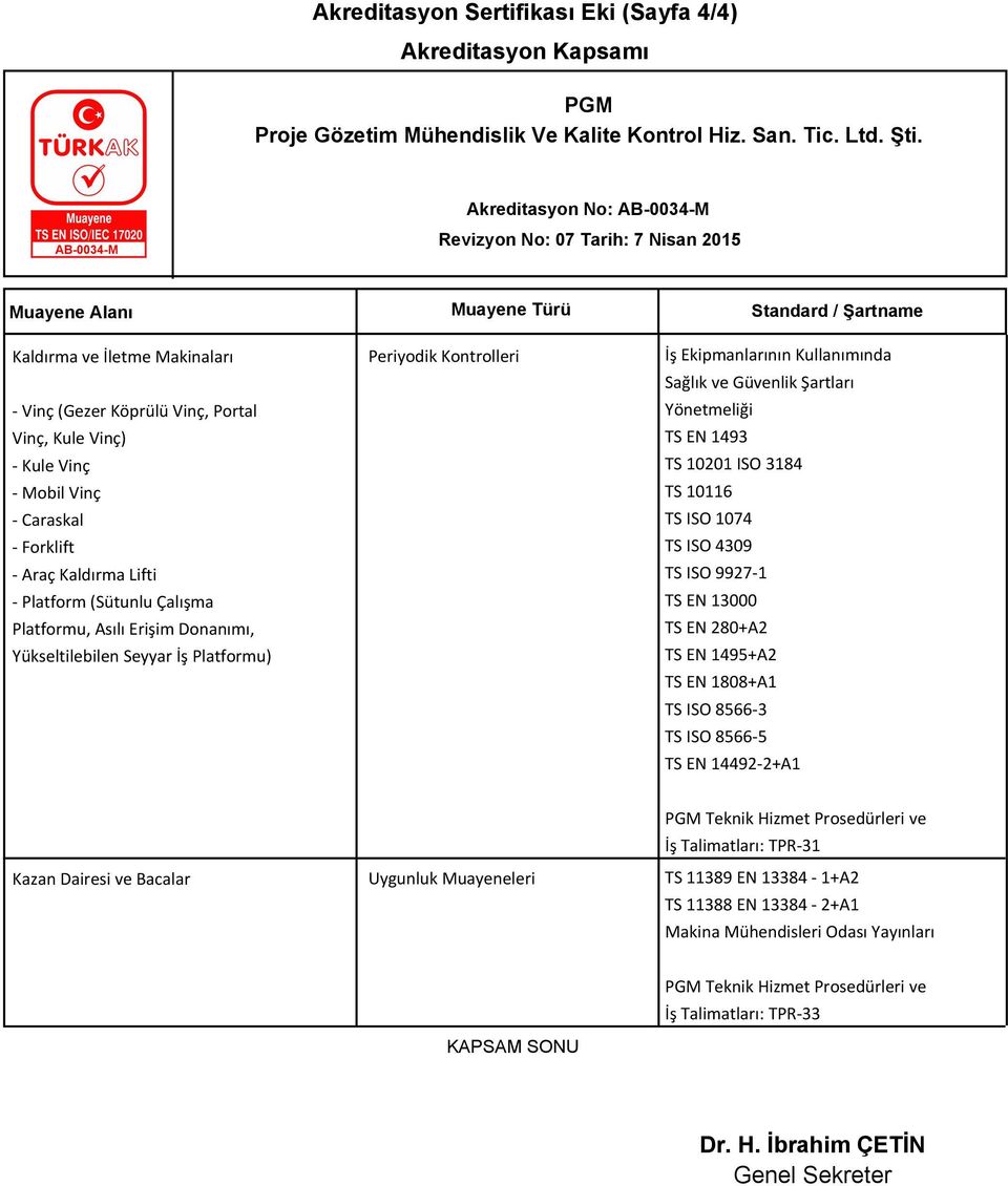 EN 1493 TS 10201 ISO 3184 TS 10116 TS ISO 1074 TS ISO 4309 TS ISO 9927-1 TS EN 13000 TS EN 280+A2 TS EN 1495+A2 TS EN 1808+A1 TS ISO 8566-3 TS ISO 8566-5 TS EN 14492-2+A1 Teknik Hizmet Prosedürleri