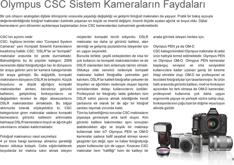 Dijital kameraların yeni dönemini açıklamaya başlamadan önce CSC kameralardan bahsetmek gerekmektedir.