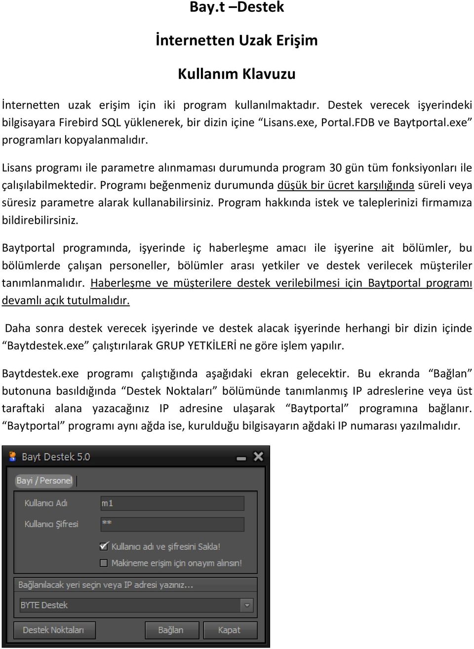 Programı beğenmeniz durumunda düşük bir ücret karşılığında süreli veya süresiz parametre alarak kullanabilirsiniz. Program hakkında istek ve taleplerinizi firmamıza bildirebilirsiniz.