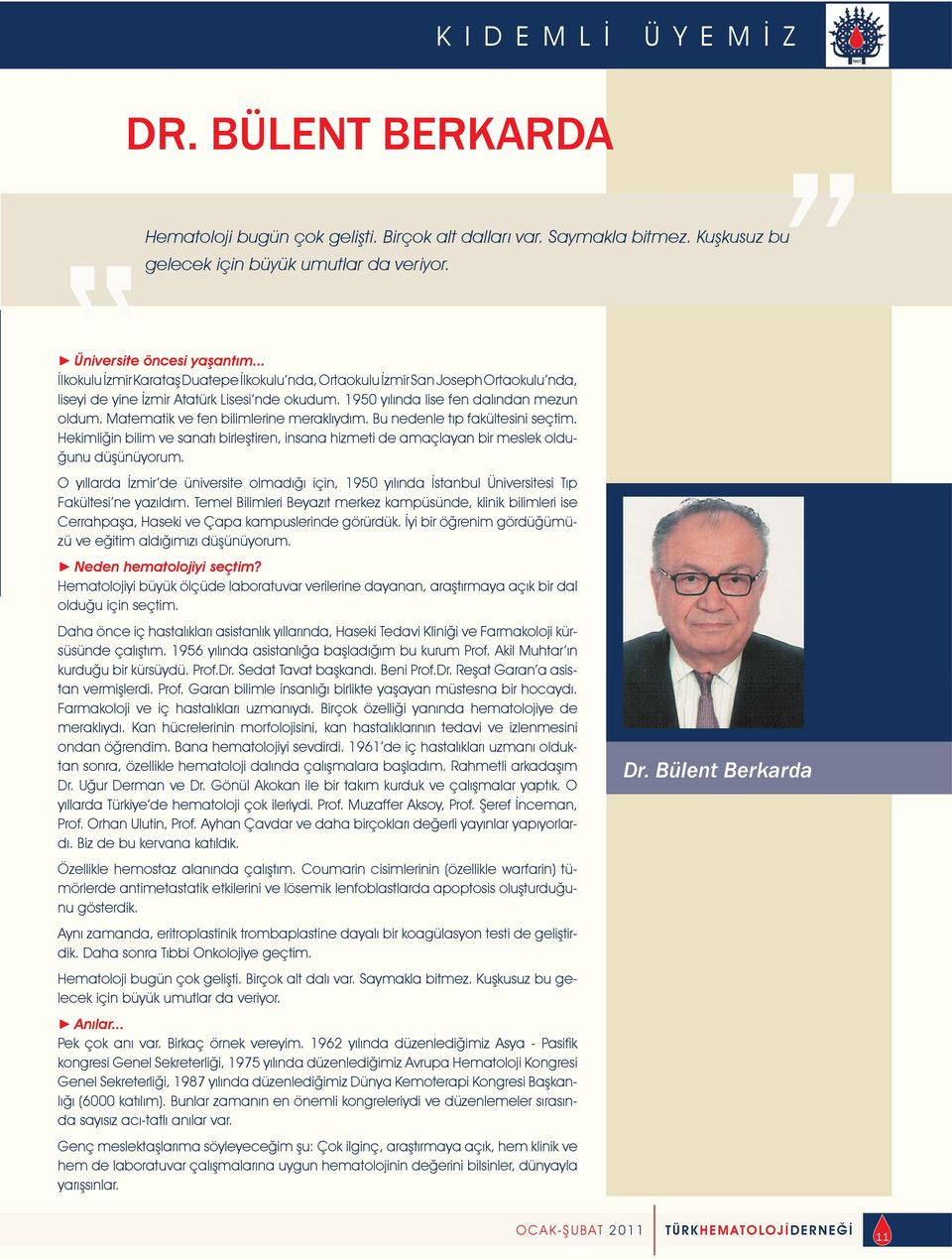 Mtemtik ve fen bilimlerine merklıydım. Bu nedenle tıp fkültesini seçtim. Hekimliğin bilim ve sntı birleştiren, insn hizmeti de mçlyn bir meslek olduğunu düşünüyorum.