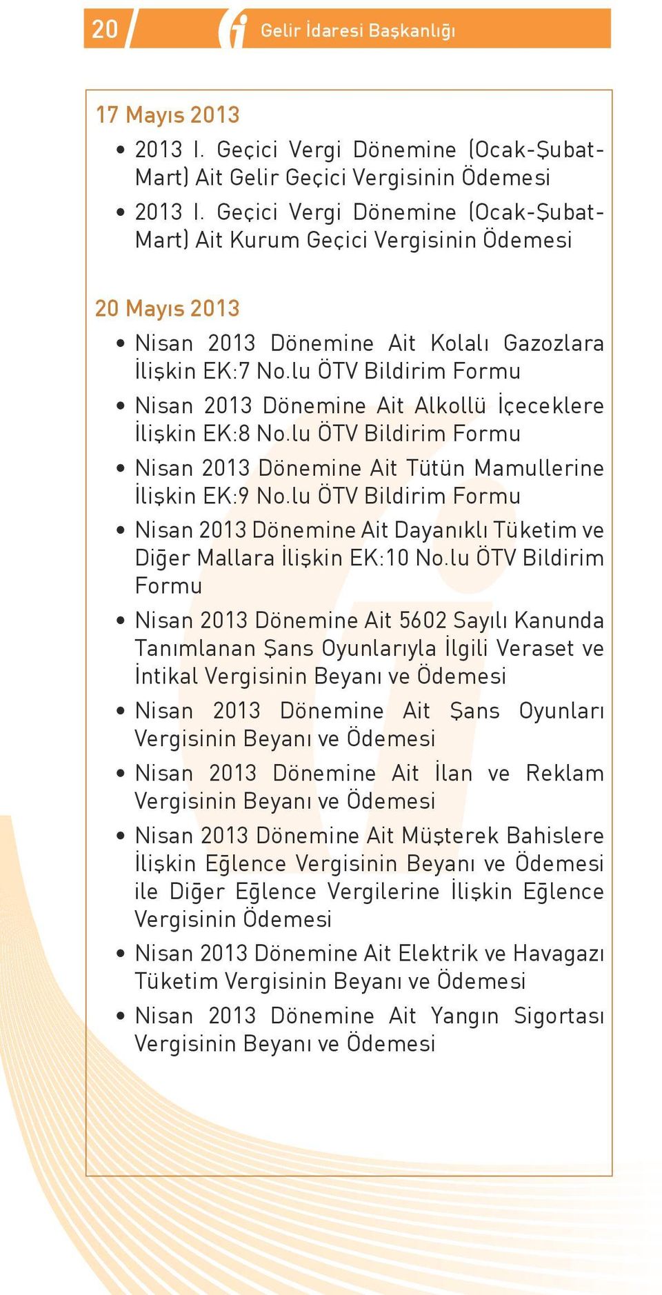 lu ÖTV Bildirim Formu Nisan 2013 Dönemine Ait Alkollü İçeceklere İlişkin EK:8 No.lu ÖTV Bildirim Formu Nisan 2013 Dönemine Ait Tütün Mamullerine İlişkin EK:9 No.