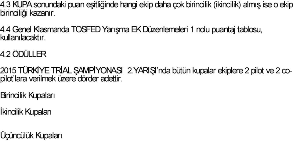 4 Genel Klasmanda TOSFED Yarışma EK Düzenlemeleri 1 nolu puantaj tablosu, kullanılacaktır. 4.