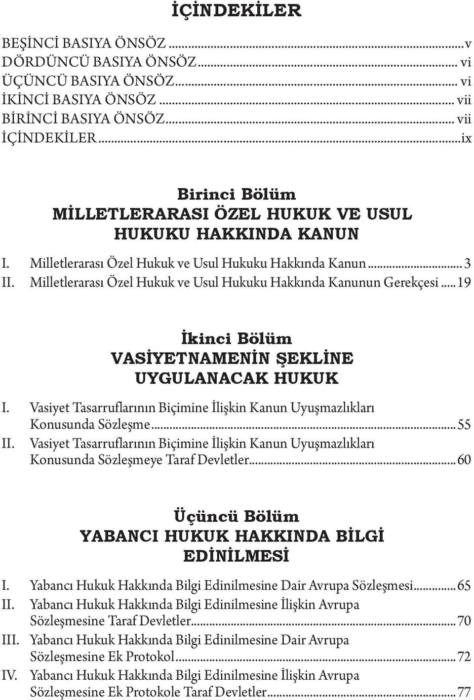 Milletlerarası Özel Hukuk ve Usul Hukuku Hakkında Kanunun Gerekçesi...19 I. II.