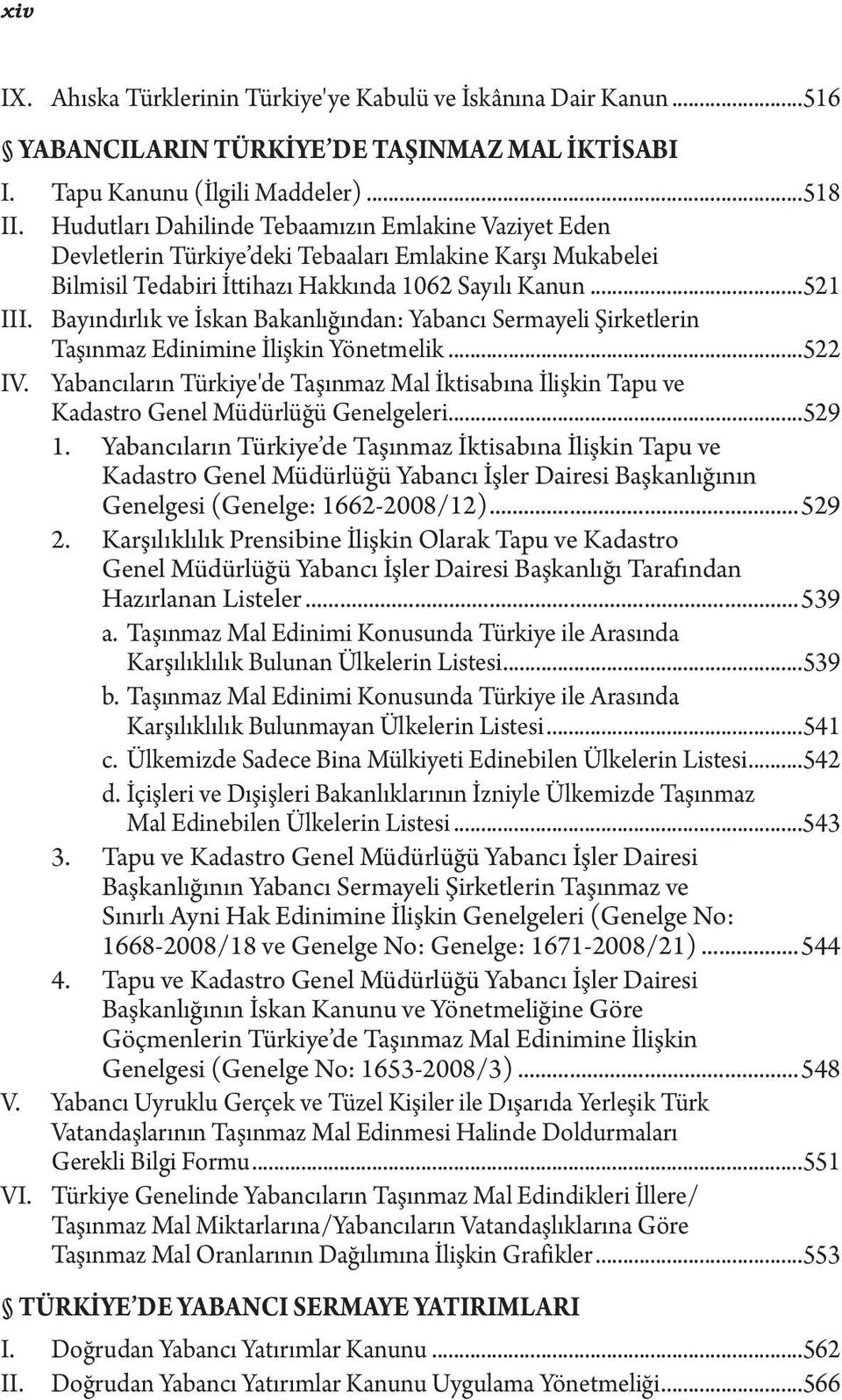 Bayındırlık ve İskan Bakanlığından: Yabancı Sermayeli Şirketlerin Taşınmaz Edinimine İlişkin Yönetmelik...522 IV.