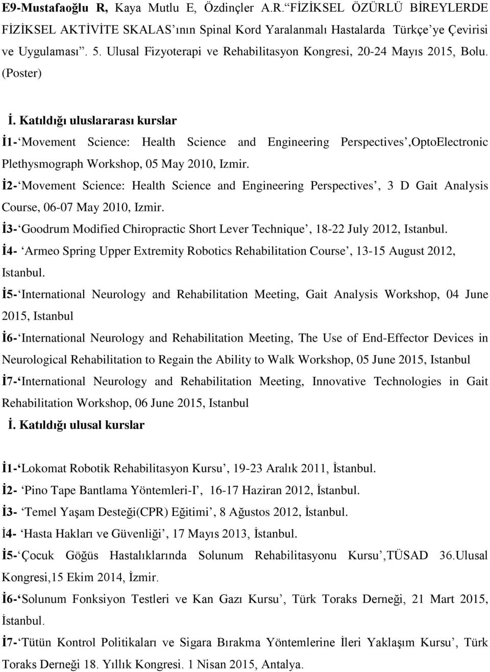 Katıldığı uluslararası kurslar İ1- Movement Science: Health Science and Engineering Perspectives,OptoElectronic Plethysmograph Workshop, 05 May 2010, Izmir.