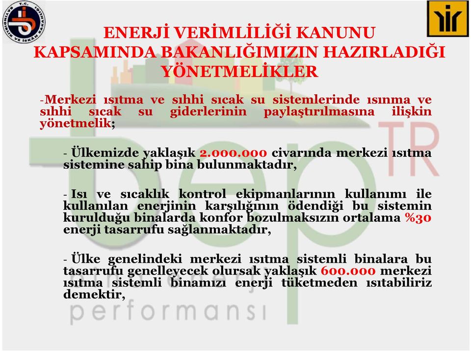 000 civarında merkezi ısıtma sistemine sahip bina bulunmaktadır, - Isı ve sıcaklık kontrol ekipmanlarının kullanımı ile kullanılan enerjinin karşılığının ödendiği bu