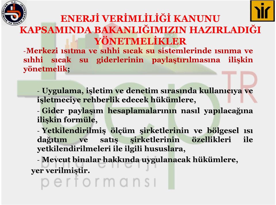 hükümlere, - Gider paylaşım hesaplamalarının nasıl yapılacağına ilişkin formüle, - Yetkilendirilmiş ölçüm şirketlerinin ve bölgesel ısı dağıtım