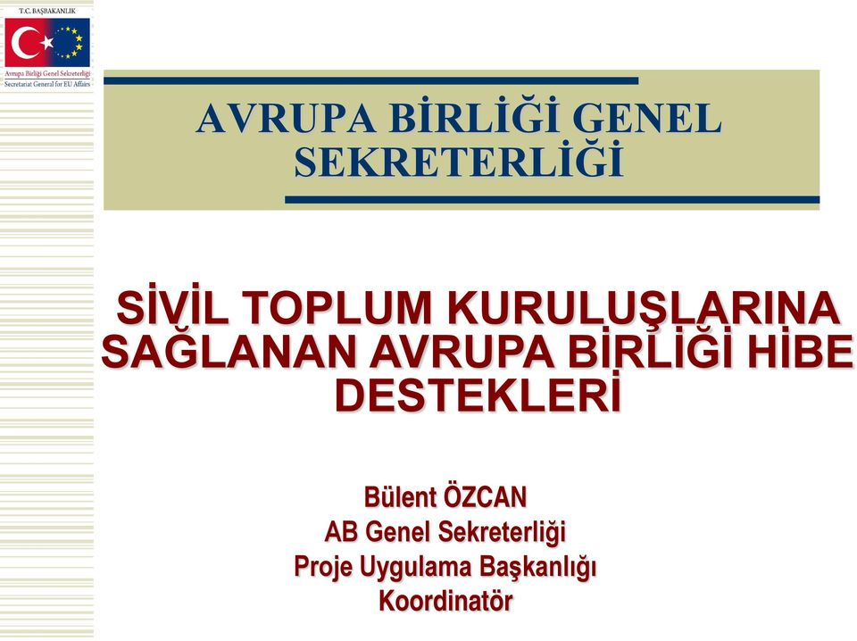 BİRLİĞİ HİBE DESTEKLERİ Bülent ÖZCAN AB