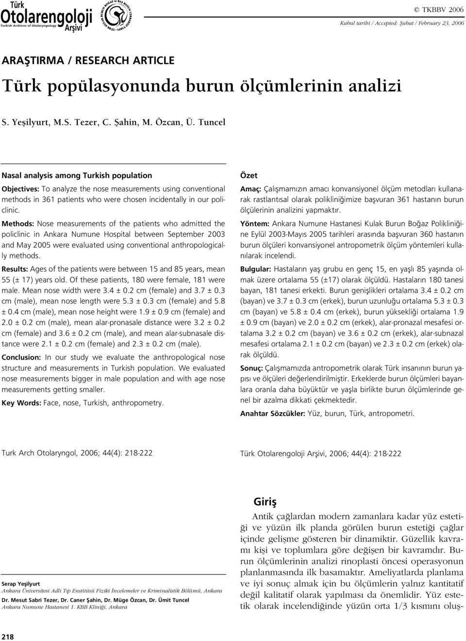 Tuncel Nasal analysis among Turkish population Objectives: To analyze the nose measurements using conventional methods in 361 patients who were chosen incidentally in our policlinic.