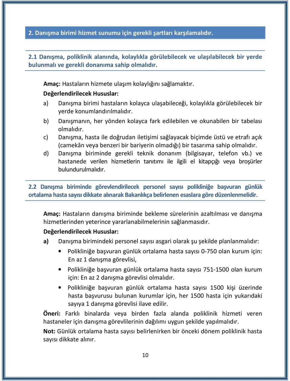 a) Danışma birimi hastaların kolayca ulaşabileceği, kolaylıkla görülebilecek bir yerde konumlandırılmalıdır. b) Danışmanın, her yönden kolayca fark edilebilen ve okunabilen bir tabelası olmalıdır.