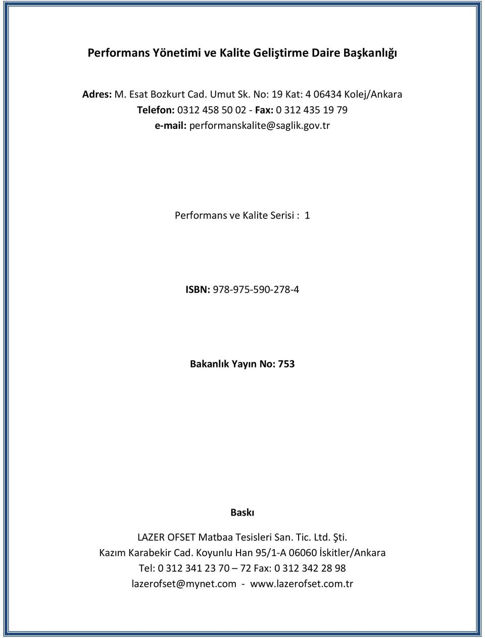 tr Performans ve Kalite Serisi : 1 ISBN: 978-975-590-278- Bakanlık Yayın No: 753 Baskı LAZER OFSET Matbaa Tesisleri San.