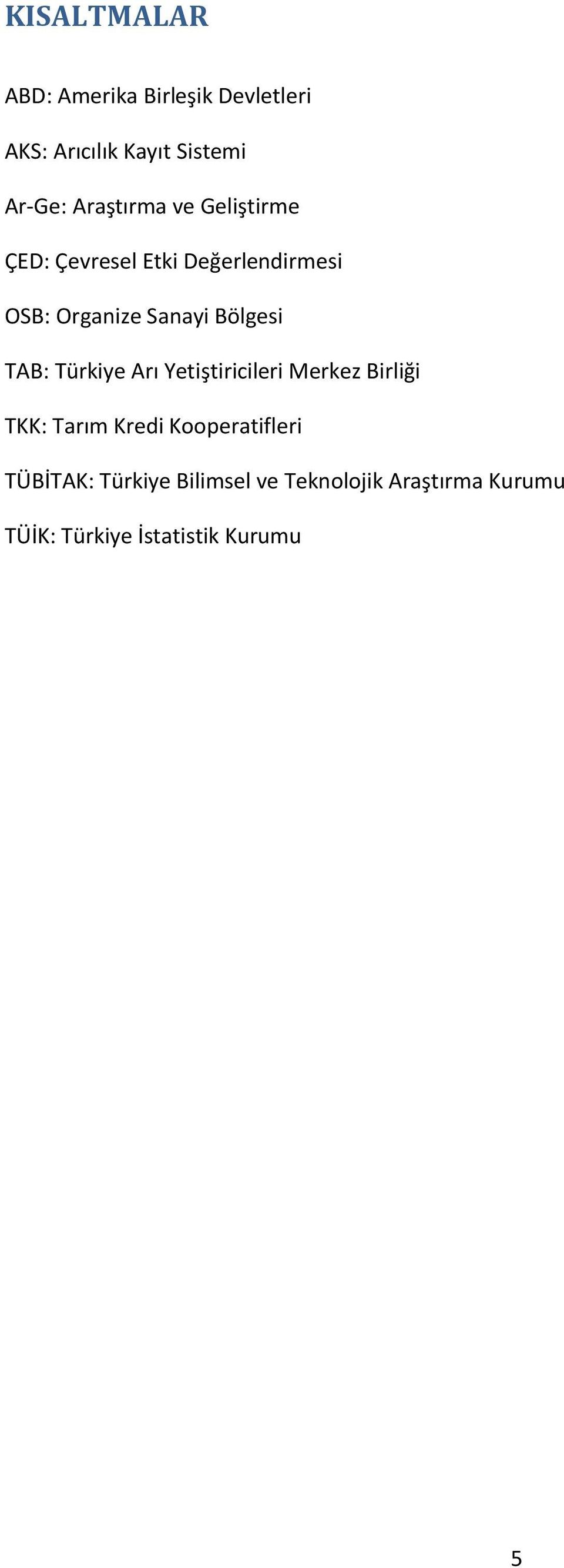Bölgesi TAB: Türkiye Arı Yetiştiricileri Merkez Birliği TKK: Tarım Kredi