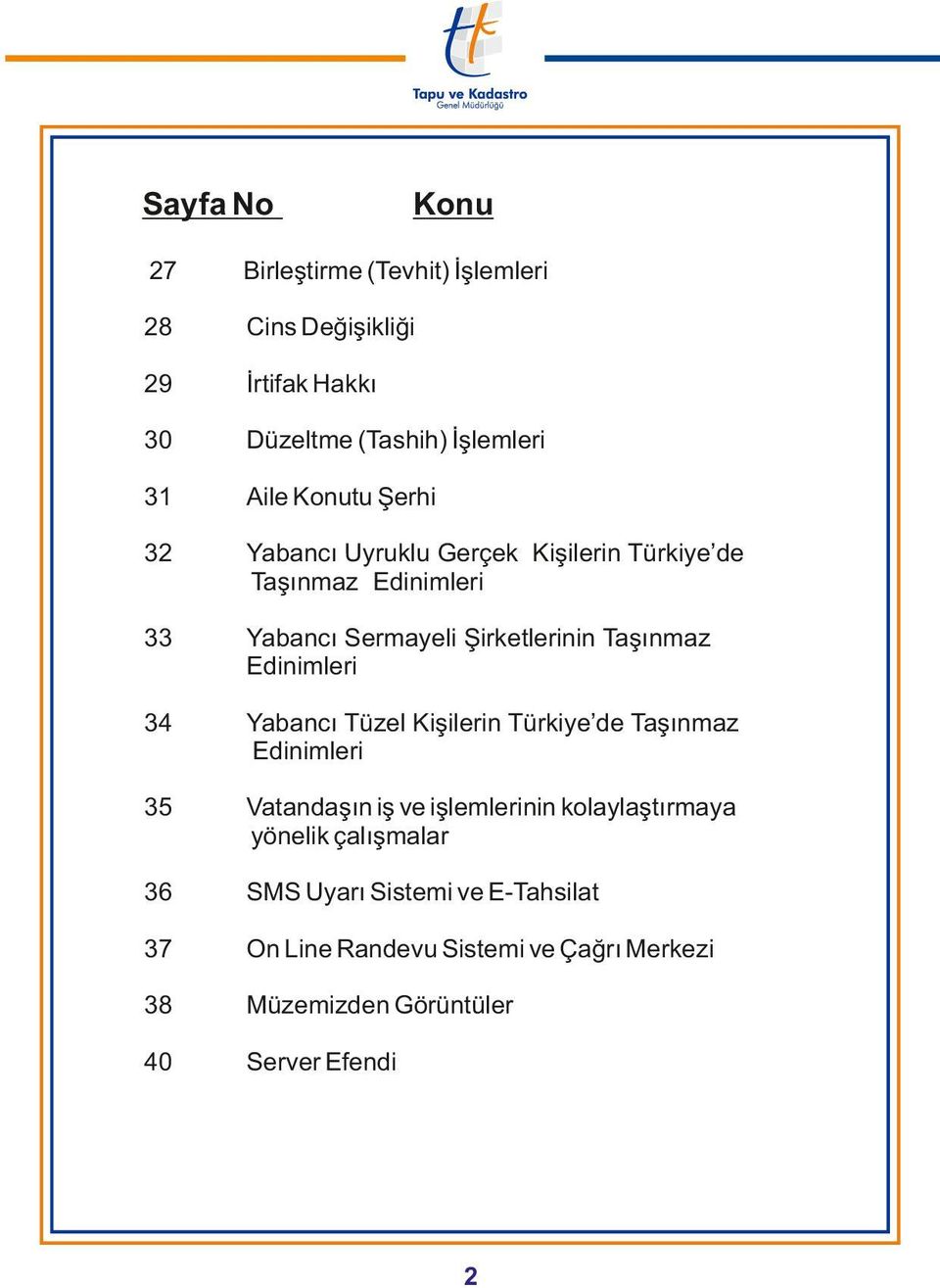 Edinimleri 34 Yabancı Tüzel Kişilerin Türkiye de Taşınmaz Edinimleri 35 Vatandaşın iş ve işlemlerinin kolaylaştırmaya yönelik