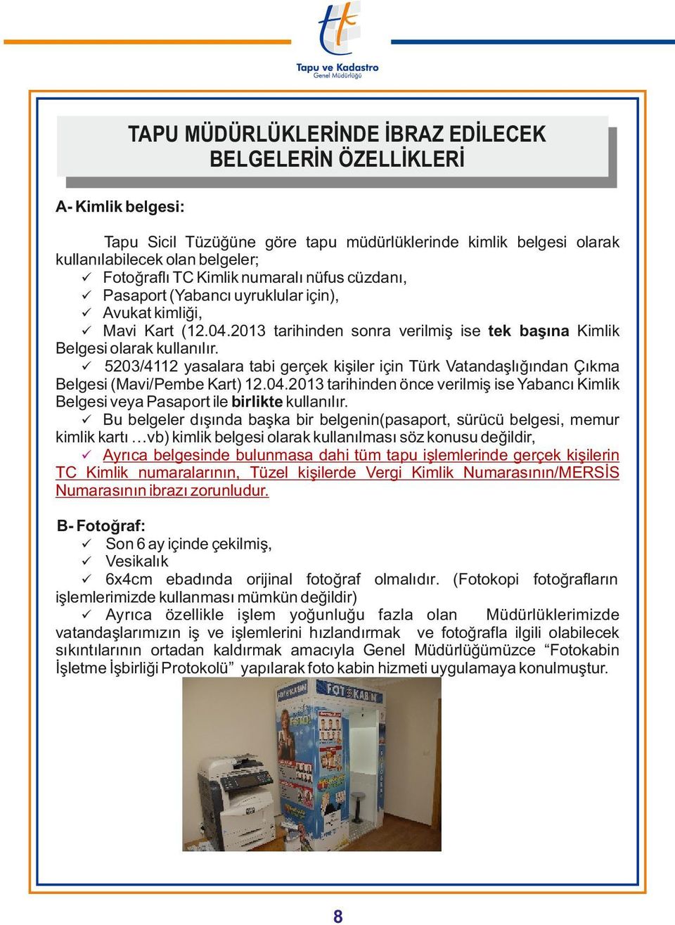 ü 5203/4112 yasalara tabi gerçek kişiler için Türk Vatandaşlığından Çıkma Belgesi (Mavi/Pembe Kart) 12.04.
