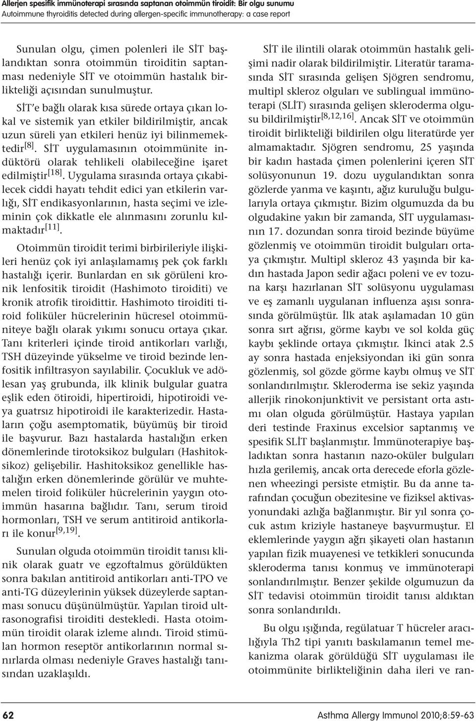 SİT e bağlı olarak kısa sürede ortaya çıkan lokal ve sistemik yan etkiler bildirilmiştir, ancak uzun süreli yan etkileri henüz iyi bilinmemektedir [8].